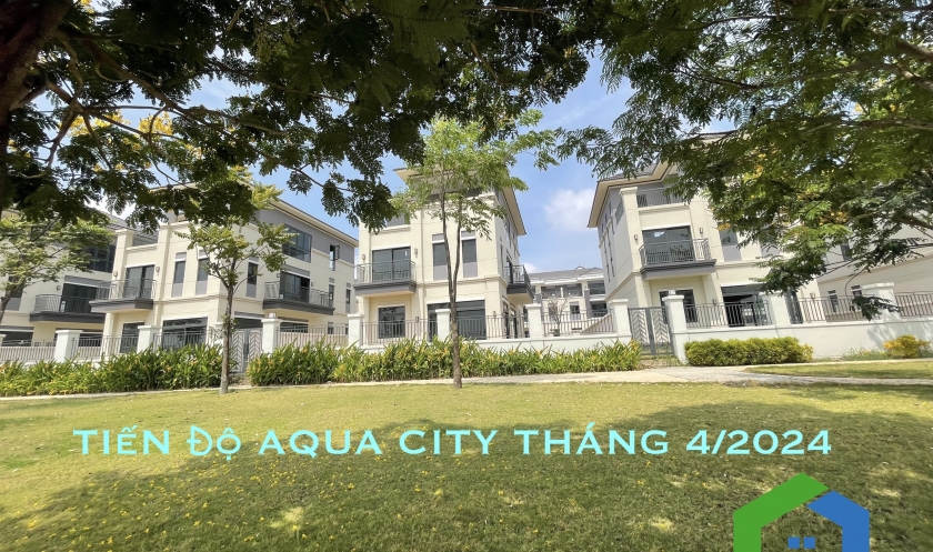 Tiến độ dự án Aqua City cập nhật tháng 4/2024